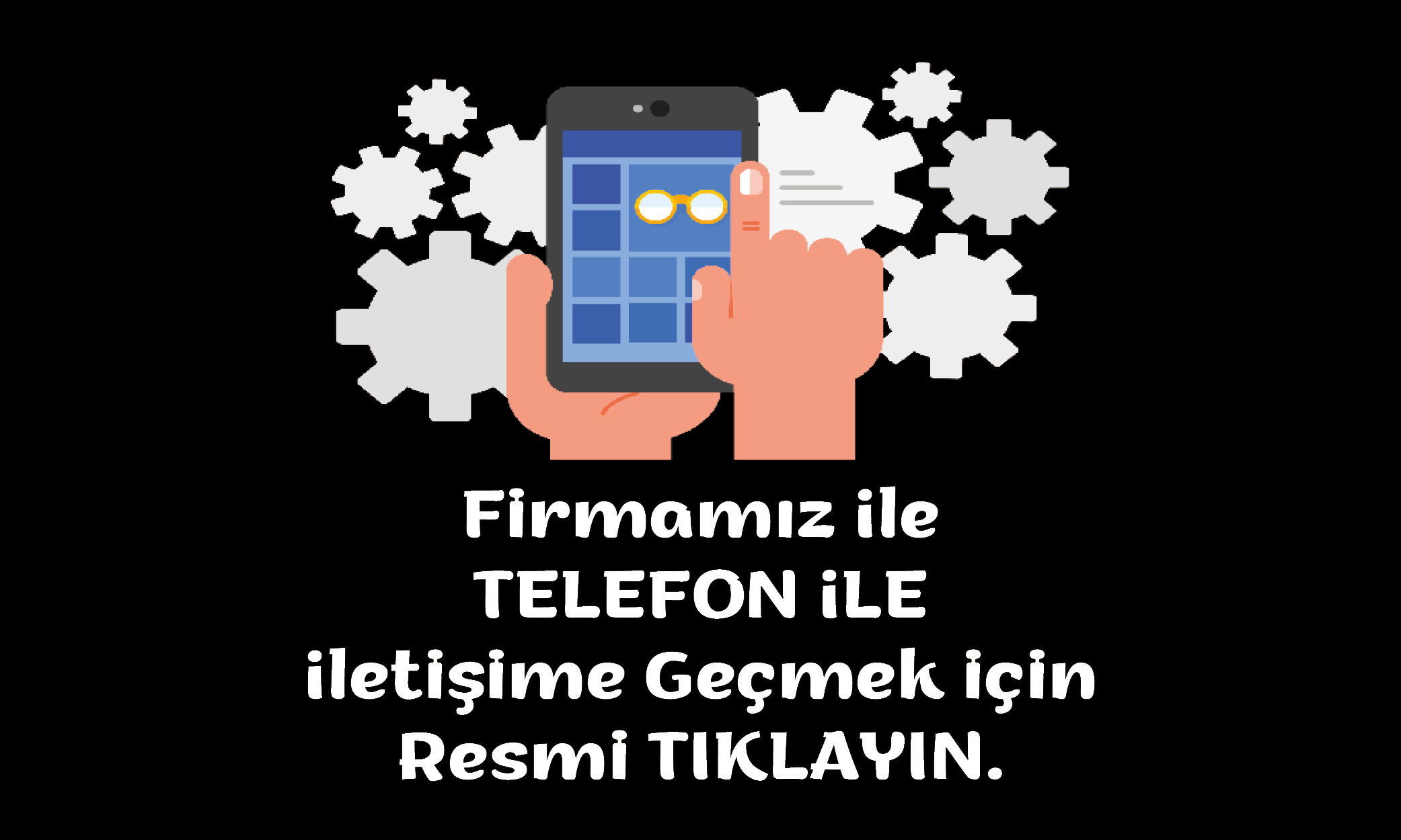  Firmamızla Telefon İle iletişime geçin.